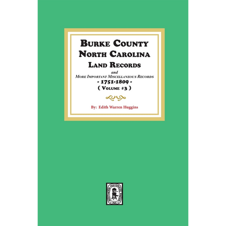 Burke County, North Carolina Land Records, 1751-1809, Volume 3 and more important Miscellaneous Records