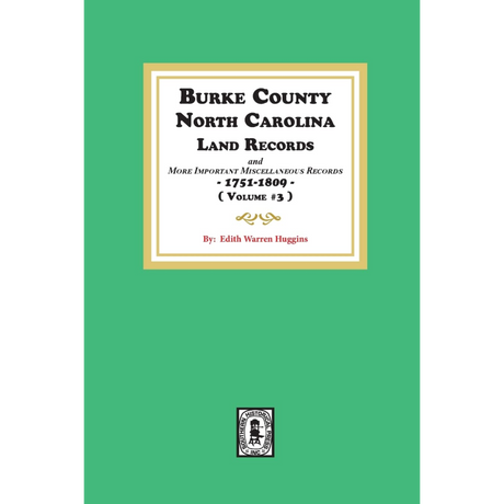Burke County, North Carolina Land Records, 1751-1809, Volume 3 and more important Miscellaneous Records