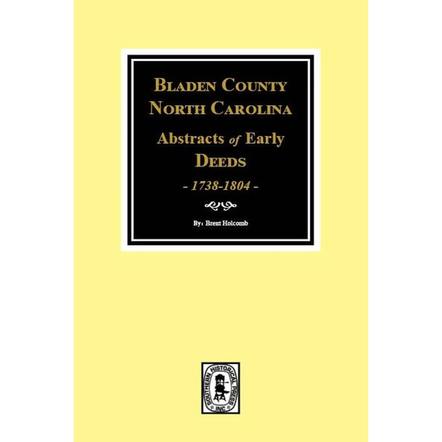 Bladen County, North Carolina 1738-1804, Abstracts of Early Deeds