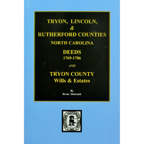 Deed Abstracts of Tryon, Lincoln and Rutherford Counties, North Carolina 1769-1786 and Tryon County Wills and Estates
