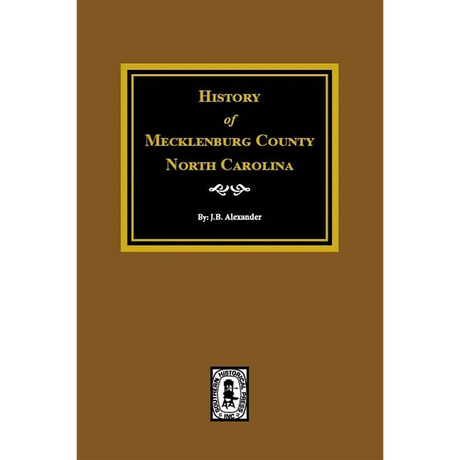 History of Mecklenburg County, North Carolina [cloth]