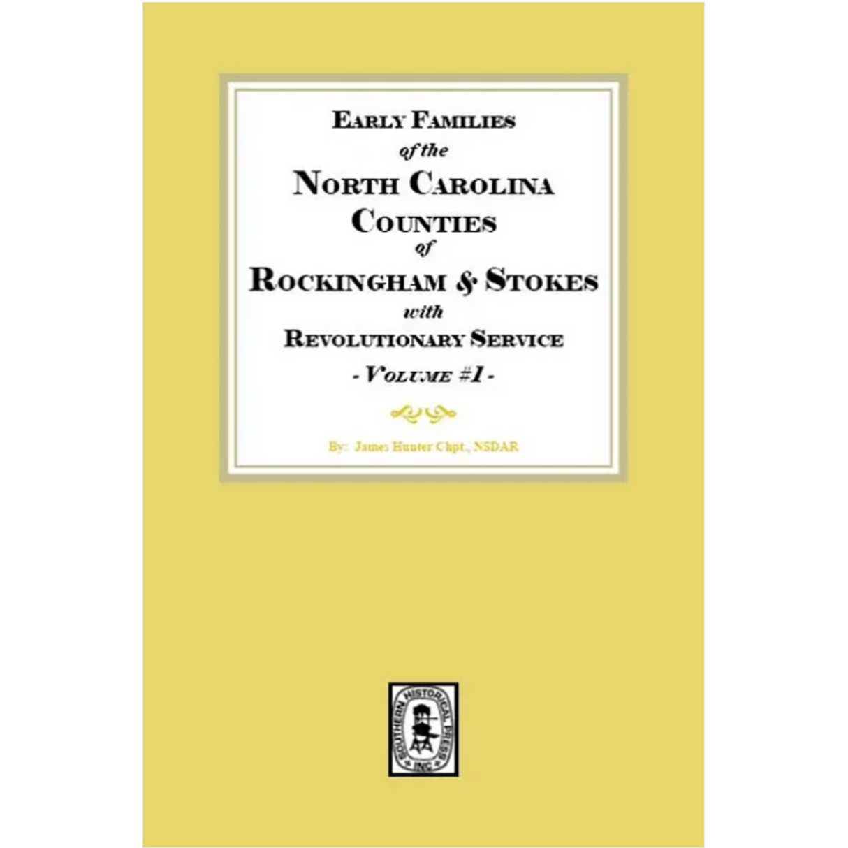 Early Families of North Carolina Counties of Rockingham and Stokes with Revolutionary Service, Volume 1