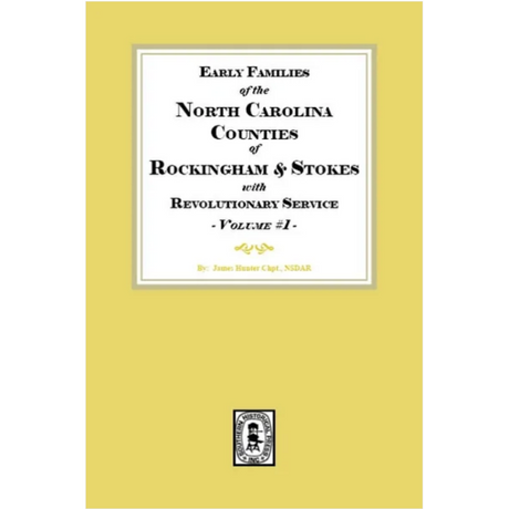 Early Families of North Carolina Counties of Rockingham and Stokes with Revolutionary Service, Volume 1