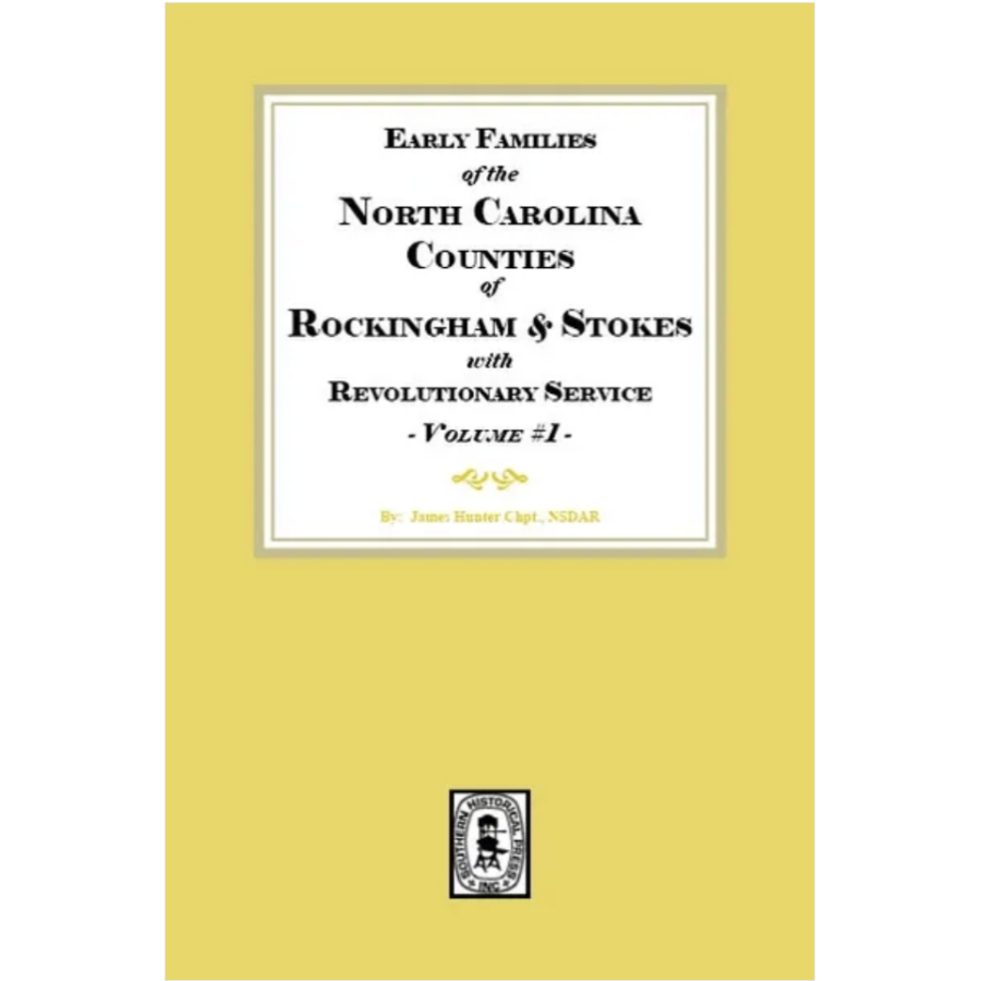 Early Families of North Carolina Counties of Rockingham and Stokes with Revolutionary Service, Volume 1