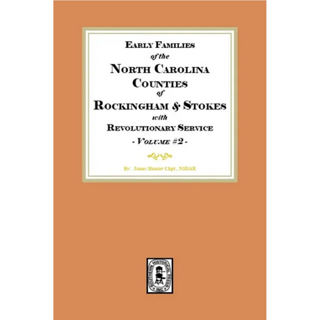 Early Families of North Carolina Counties of Rockingham and Stokes with Revolutionary Service, Volume 2