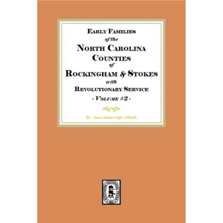 Early Families of North Carolina Counties of Rockingham and Stokes with Revolutionary Service, Volume 2