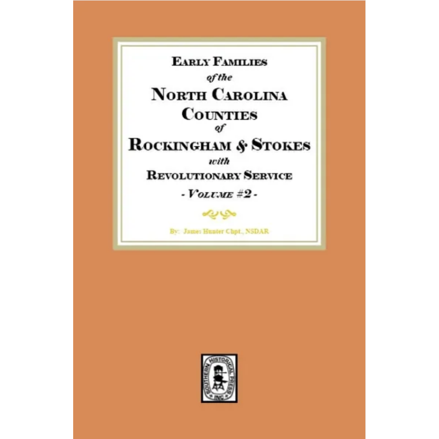 Early Families of North Carolina Counties of Rockingham and Stokes with Revolutionary Service, Volume 2