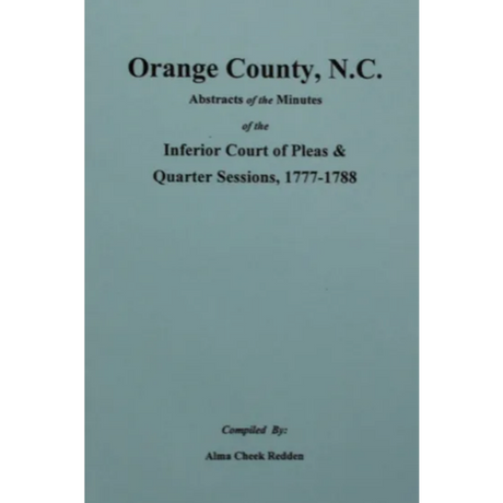 Orange County, North Carolina Abstracts of the Minutes of the Inferior Court of Pleas and Quarter Sessions 1777-1788