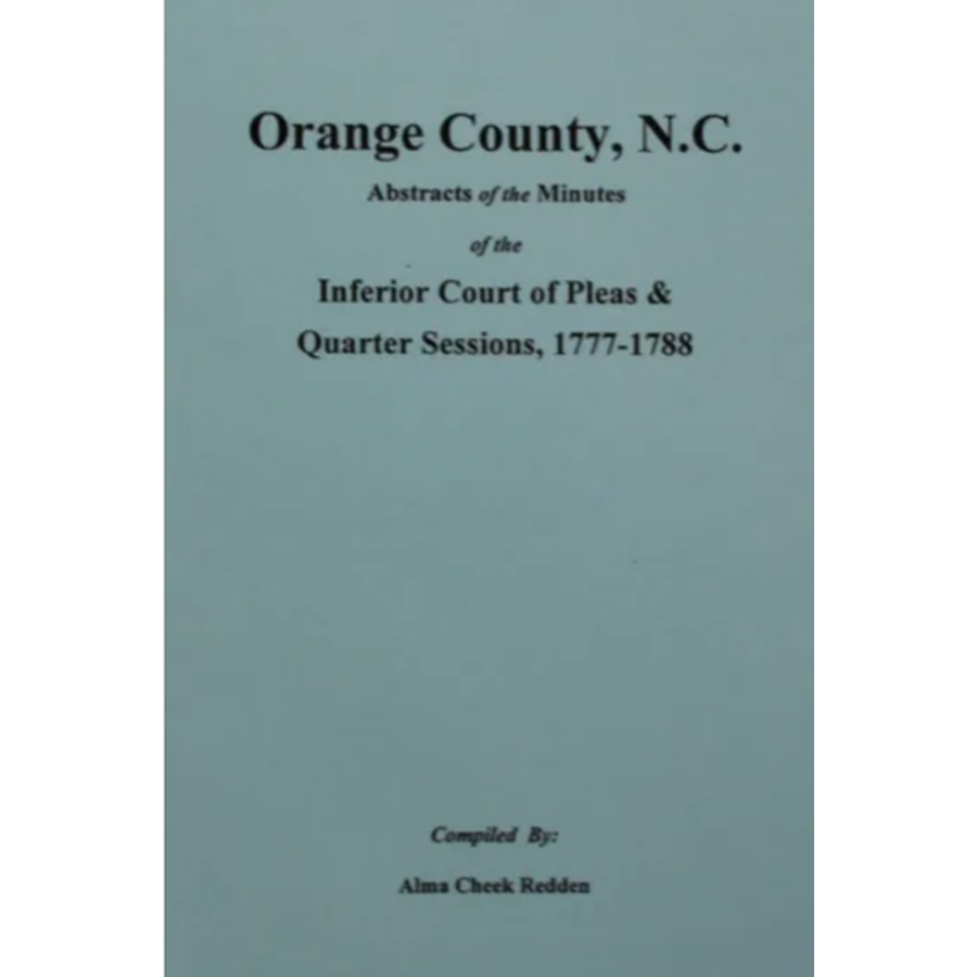 Orange County, North Carolina Abstracts of the Minutes of the Inferior Court of Pleas and Quarter Sessions 1777-1788