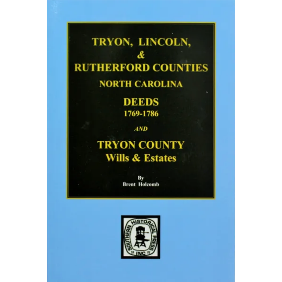 Deed Abstracts of Tryon, Lincoln and Rutherford Counties, North Carolina 1769-1786 and Tryon County Wills and Estates