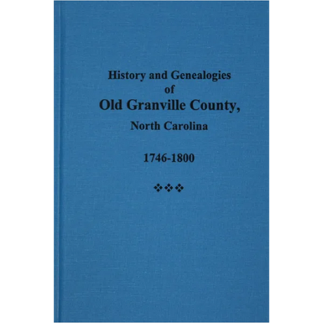 History and Genealogies of Old Granville County, North Carolina 1746-1800