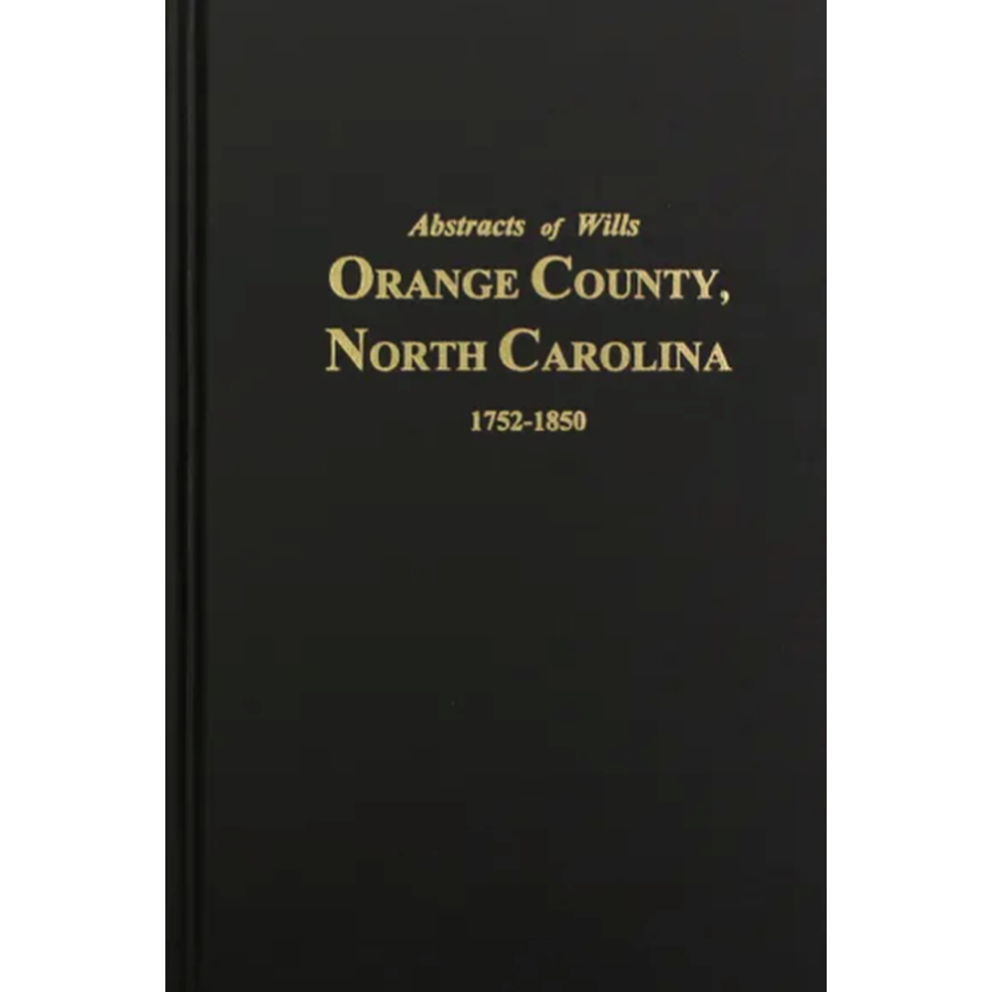 Abstracts of Wills Orange County, North Carolina 1752-1850