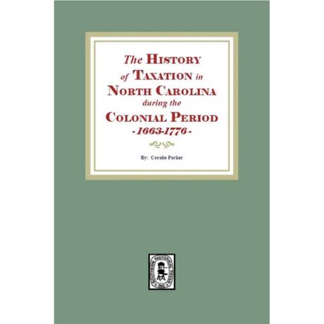 The History of Taxation in North Carolina during the Colonial Period, 1663-1776