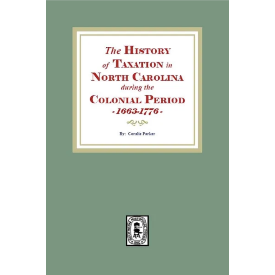 The History of Taxation in North Carolina during the Colonial Period, 1663-1776