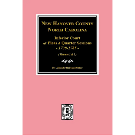 New Hanover County, North Carolina Inferior Court of Pleas and Quarter Sessions, 1738-1785 Volume 1