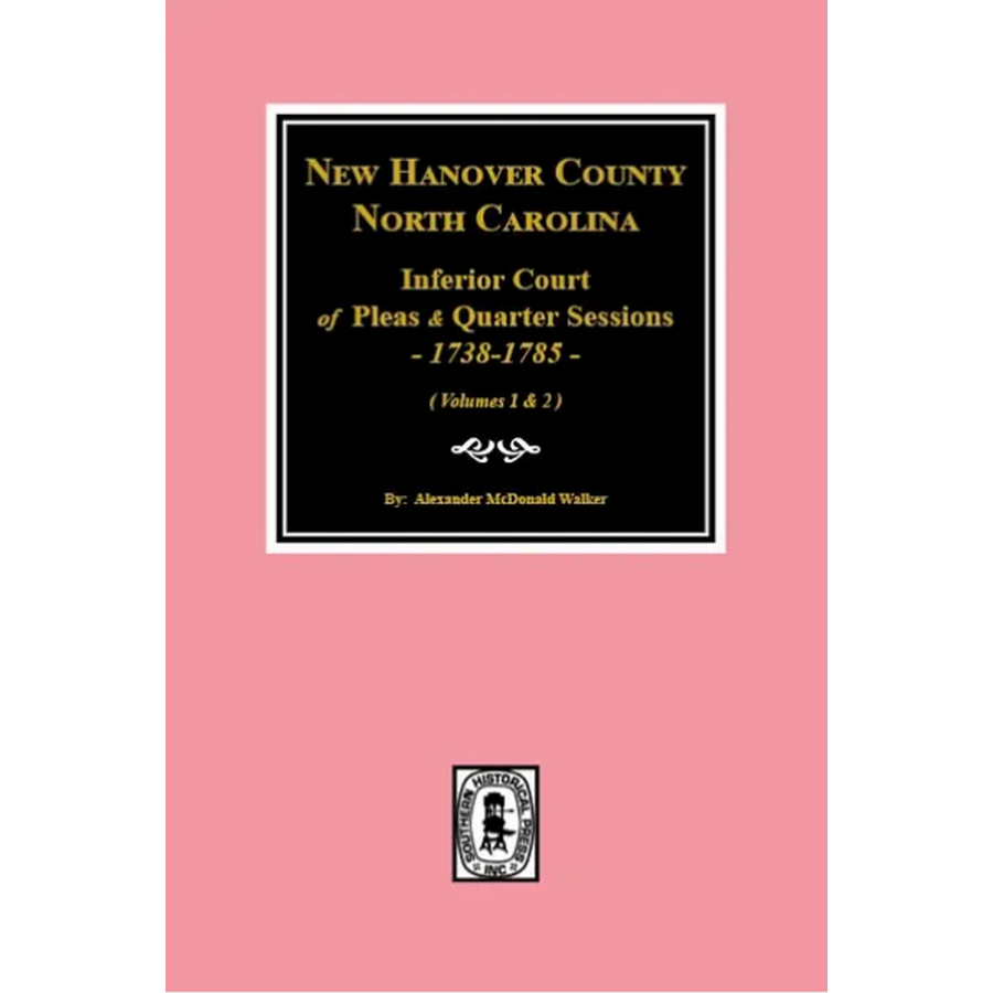 New Hanover County, North Carolina Inferior Court of Pleas and Quarter Sessions, 1738-1785 Volume 1