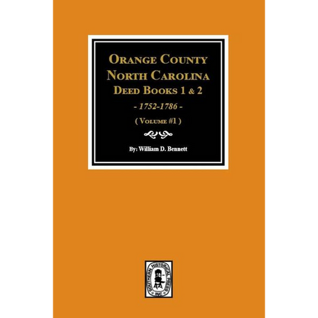 Orange County, North Carolina Deed Books 1 and 2, 1752-1786 Volume 1