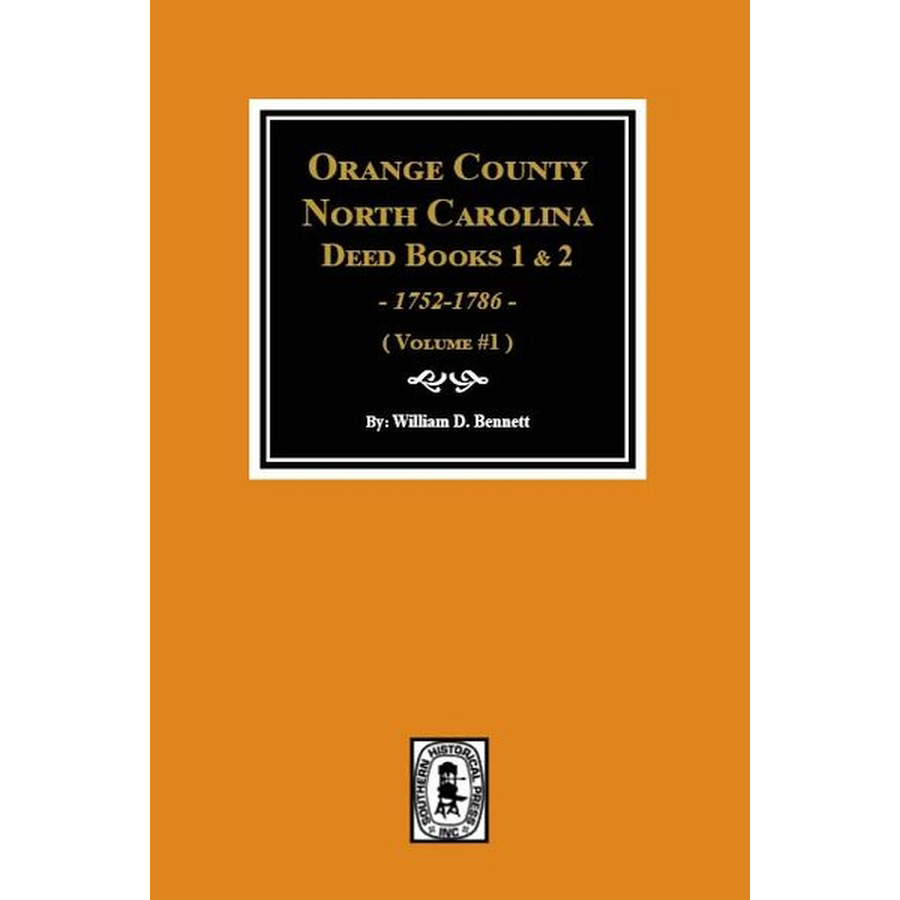 Orange County, North Carolina Deed Books 1 and 2, 1752-1786 Volume 1