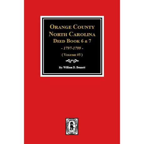 Orange County, North Carolina Deed Books 6 and 7, 1797-1799 Volume 5