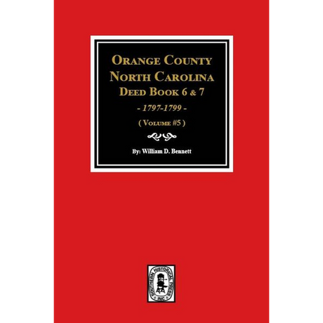 Orange County, North Carolina Deed Books 6 and 7, 1797-1799 Volume 5
