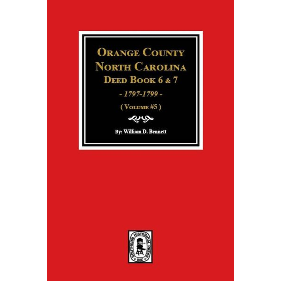 Orange County, North Carolina Deed Books 6 and 7, 1797-1799 Volume 5