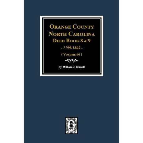 Orange County, North Carolina Deed Books 8 and 9, 1799-1802 Volume 6