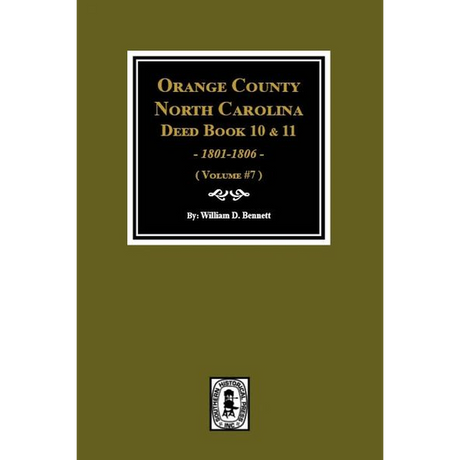 Orange County, North Carolina Deed Books 10 and 11, 1801-1806 Volume 7