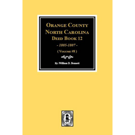 Orange County, North Carolina Deed Book 12, 1805-1807 Volume 8