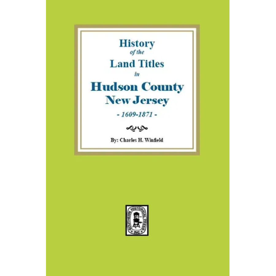 History of the Land Titles in Hudson County, New Jersey, 1609-1871