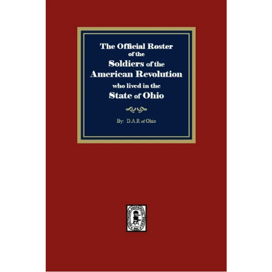 The Official Roster of the Soldiers of the American Revolution who Lived in the State of Ohio