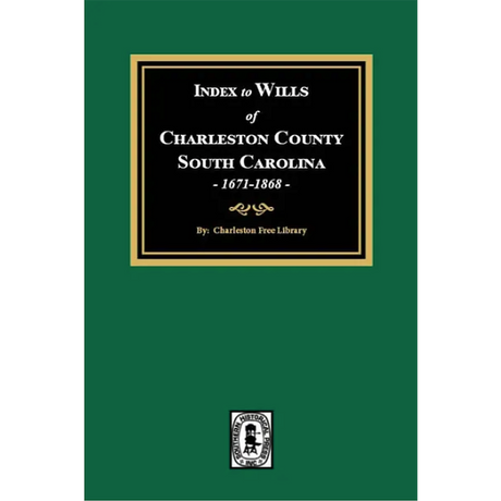 Index to Wills of Charleston County, South Carolina, 1671-1868