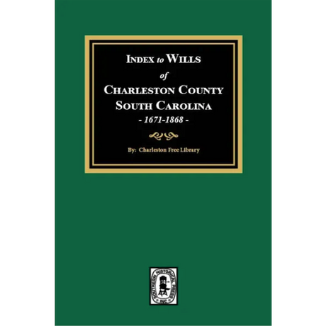 Index to Wills of Charleston County, South Carolina, 1671-1868