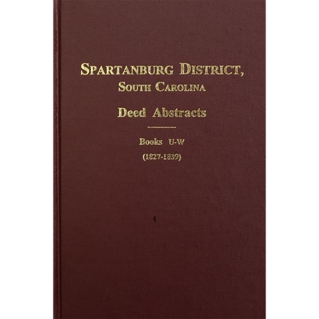 Spartanburg County, South Carolina Deed Abstracts, Book U-W, 1827-1839 Volume 2