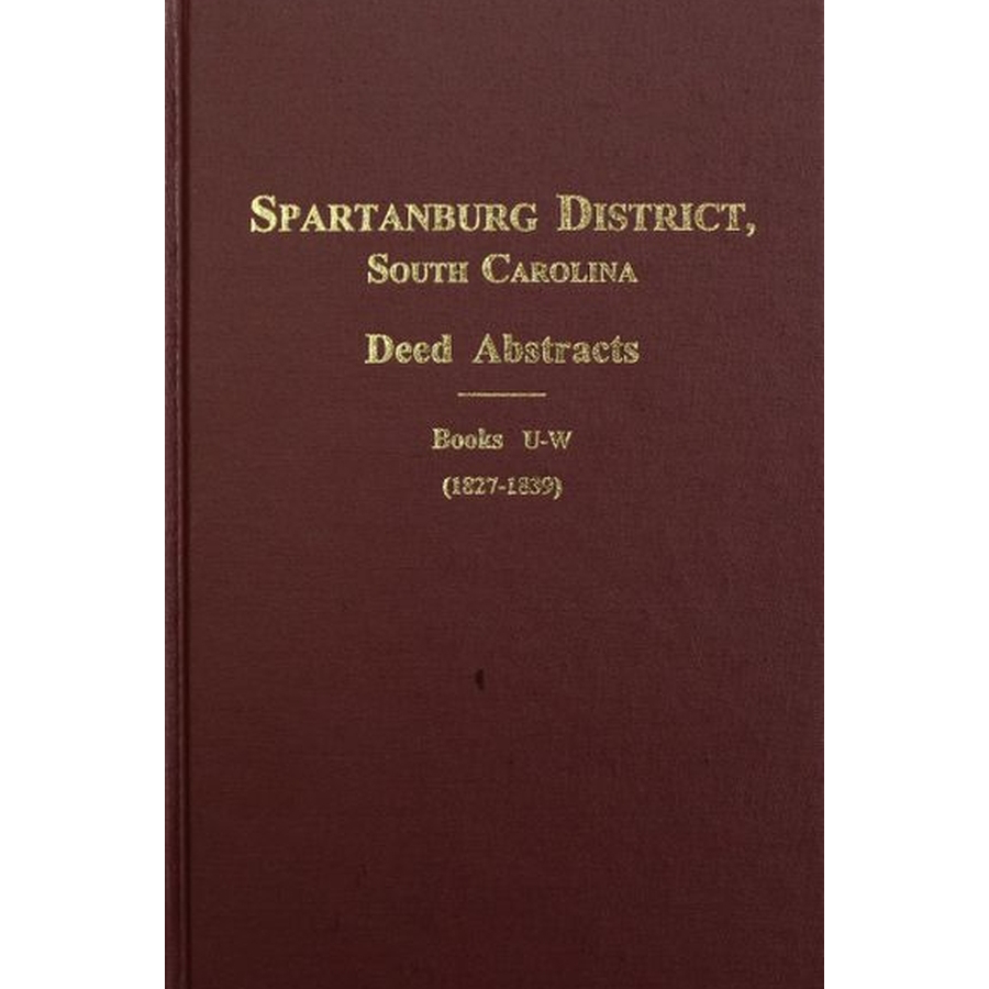 Spartanburg County, South Carolina Deed Abstracts, Book U-W, 1827-1839 Volume 2