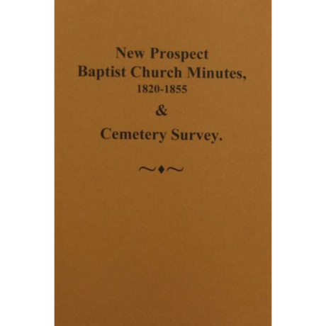 New Prospect Baptist Church Minutes, 1820-1855 and Cemetery Survey
