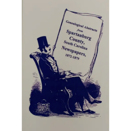 Genealogical Abstracts from Spartanburg County, South Carolina Newspapers, 1872-1879