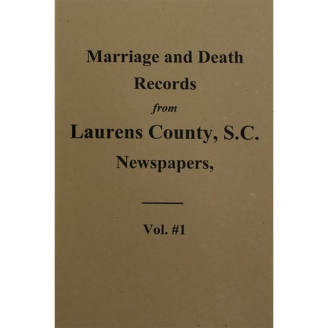 Marriage and Death Notices from the Laurens County, South Carolina Newspapers 1845-1895