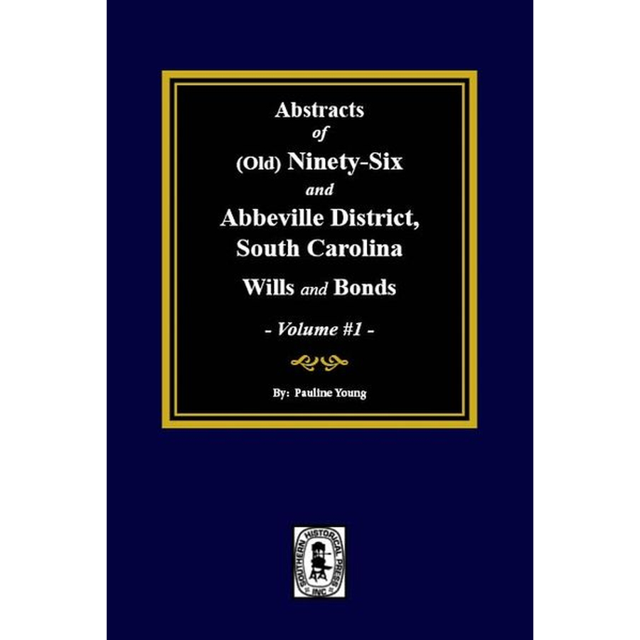 Abstracts of (Old) Ninety-Six and Abbeville District, South Carolina Wills and Bonds, Volume 1