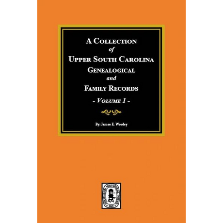 A Collection of Upper South Carolina Genealogical and Family Records, Volume 1 (From the private files of the late Pauline Young)