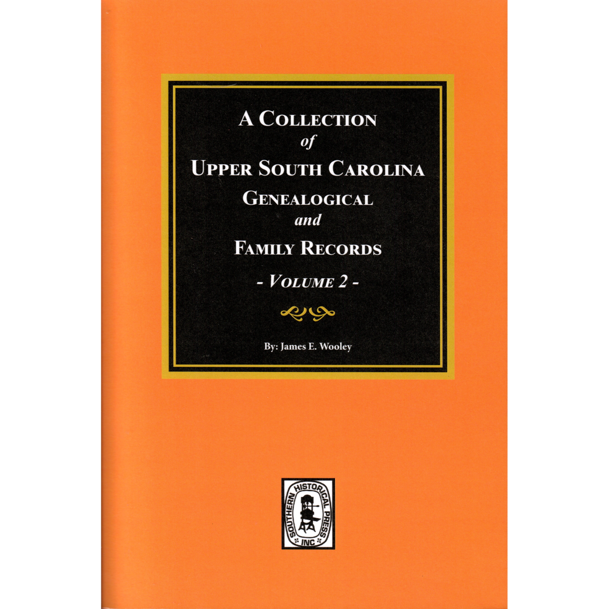A Collection of Upper South Carolina Genealogical and Family Records, Volume 2 (From the private files of the late Pauline Young)