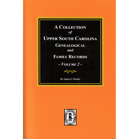 A Collection of Upper South Carolina Genealogical and Family Records, Volume 2 (From the private files of the late Pauline Young)