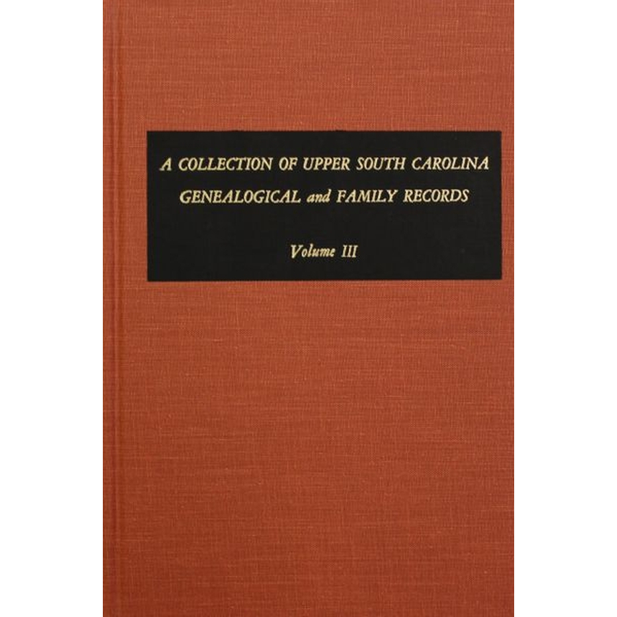 A Collection of Upper South Carolina Genealogical and Family Records, Volume 3 (From the private files of the late Pauline Young)