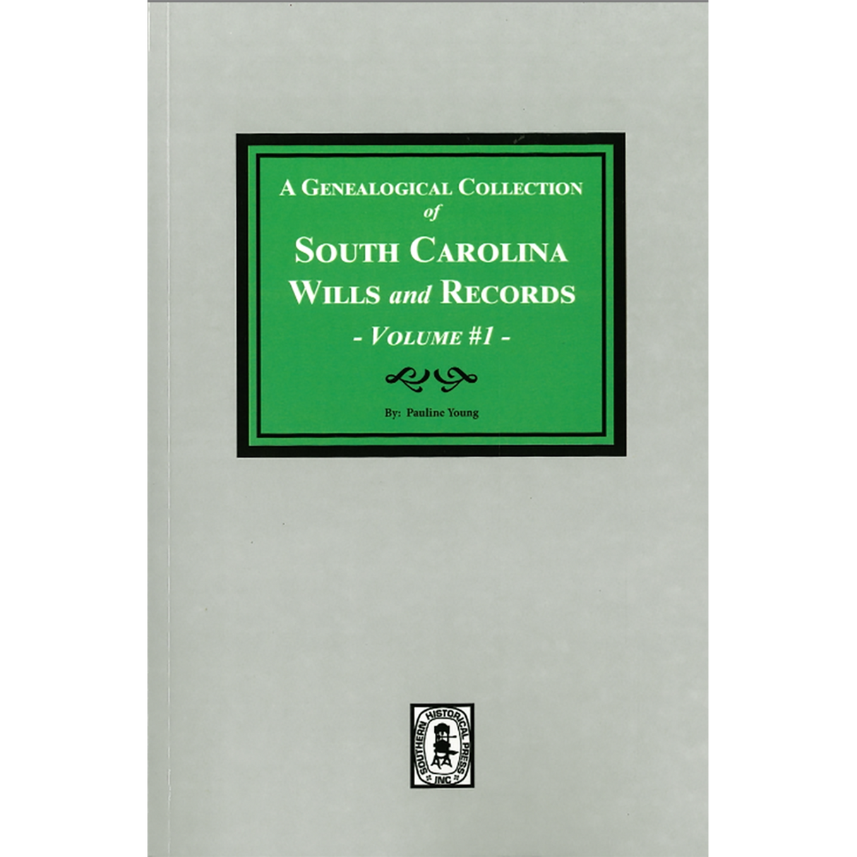 A Genealogical Collection of South Carolina Wills and Records, Volume 1