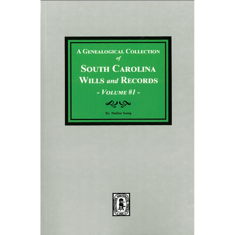 A Genealogical Collection of South Carolina Wills and Records, Volume 1