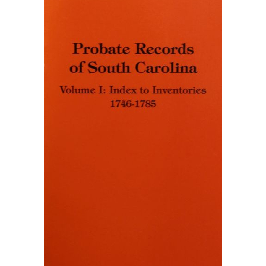 Probate Records of South Carolina, Volume 1: An Index to Inventories, 1746-1785