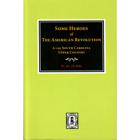 Some Heroes of the American Revolution in the South Carolina Upper Country