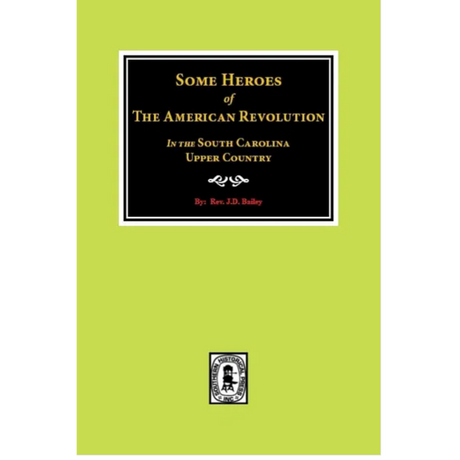 Some Heroes of the American Revolution in the South Carolina Upper Country