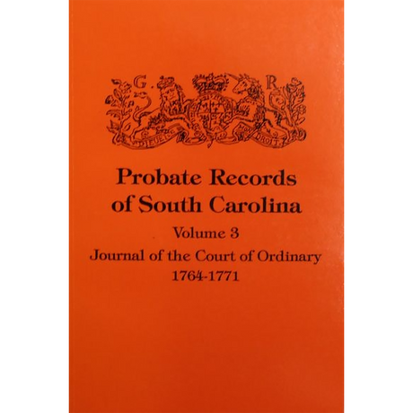 Probate Records of South Carolina, Volume 3: Journal of the Court of Ordinary, 1746-1771