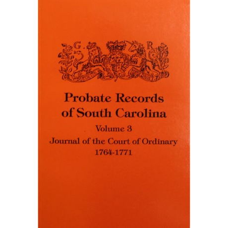 Probate Records of South Carolina, Volume 3: Journal of the Court of Ordinary, 1746-1771