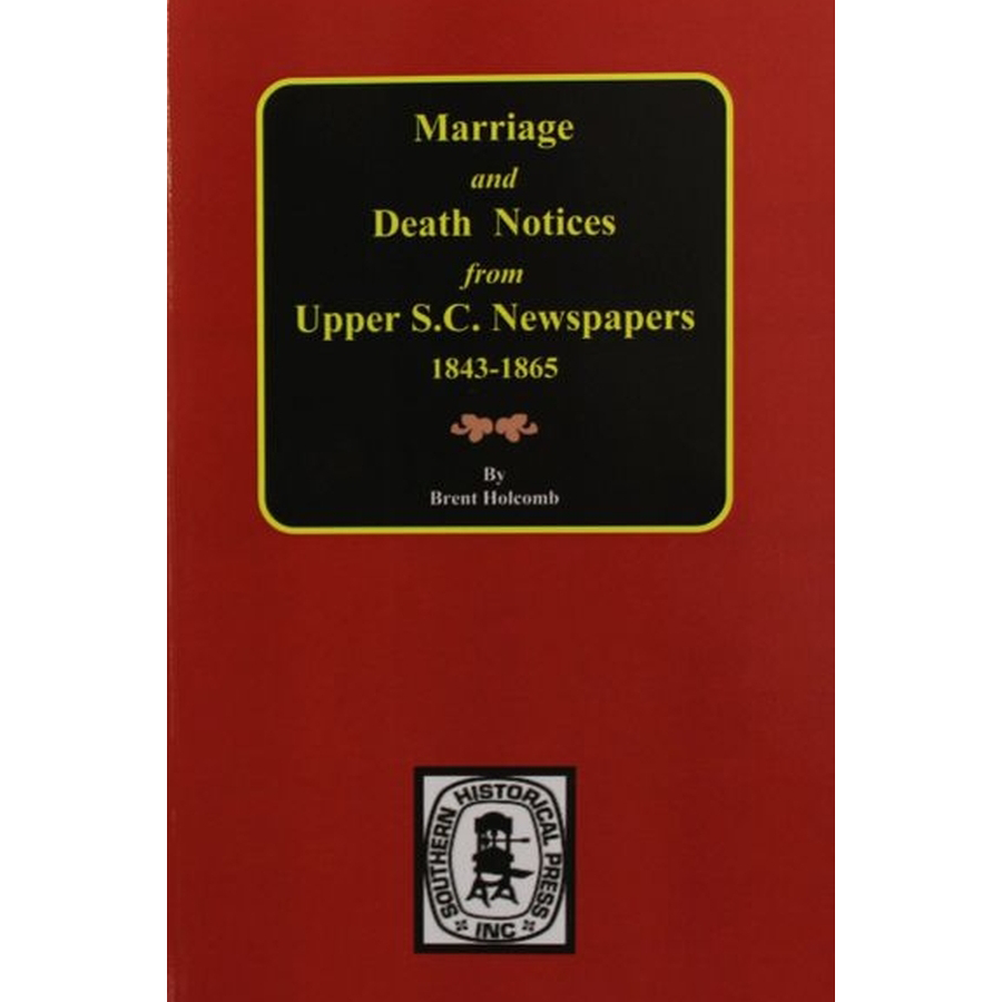 Marriage and Death Notices from Upper South Carolina Newspapers, 1843-1865